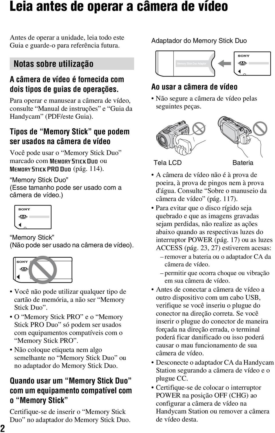 Para operar e manusear a câmera de vídeo, consulte Manual de instruções e Guia da Handycam (PDF/este Guia).