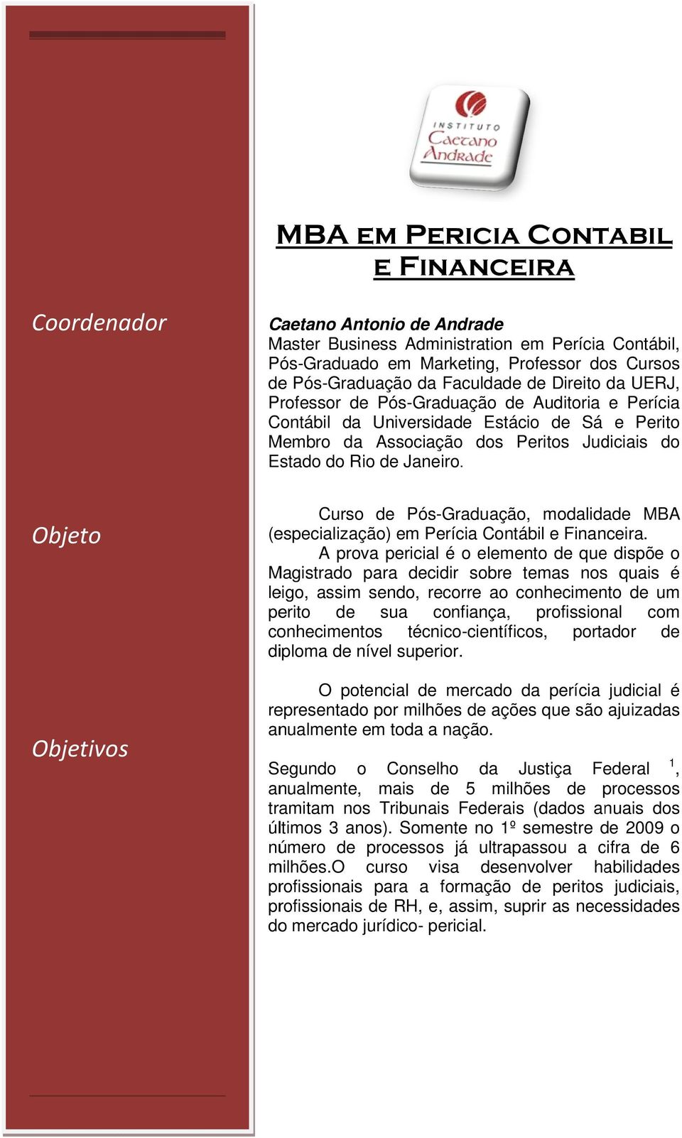 Objeto Objetivos Curso de Pós-Graduação, modalidade MBA (especialização) em Perícia Contábil e Financeira.