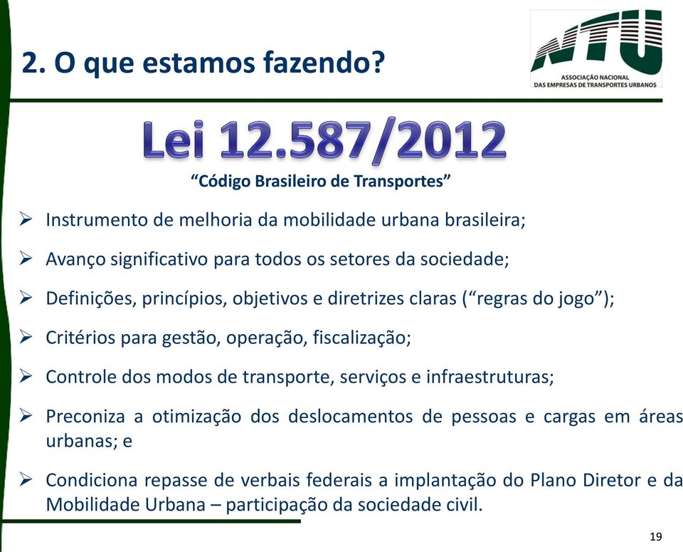 Controle dos modos de transporte, serviços e infraestruturas; Preconiza a otimização dos deslocamentos de pessoas e cargas em áreas