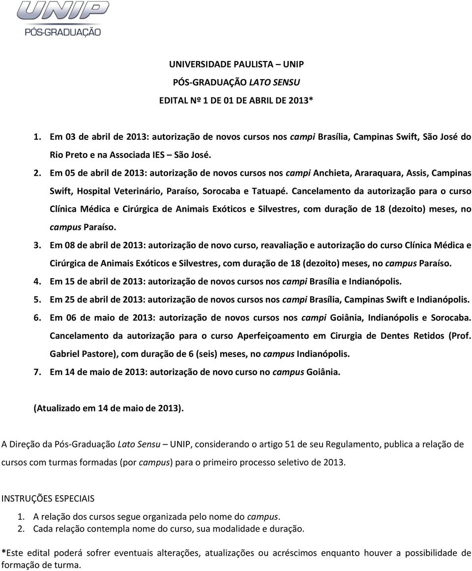 Cancelamento da autorização para o curso Clínica Médica e Cirúrgica de Animais Exóticos e Silvestres, com duração de 18 (dezoito) meses, no campus Paraíso. 3.