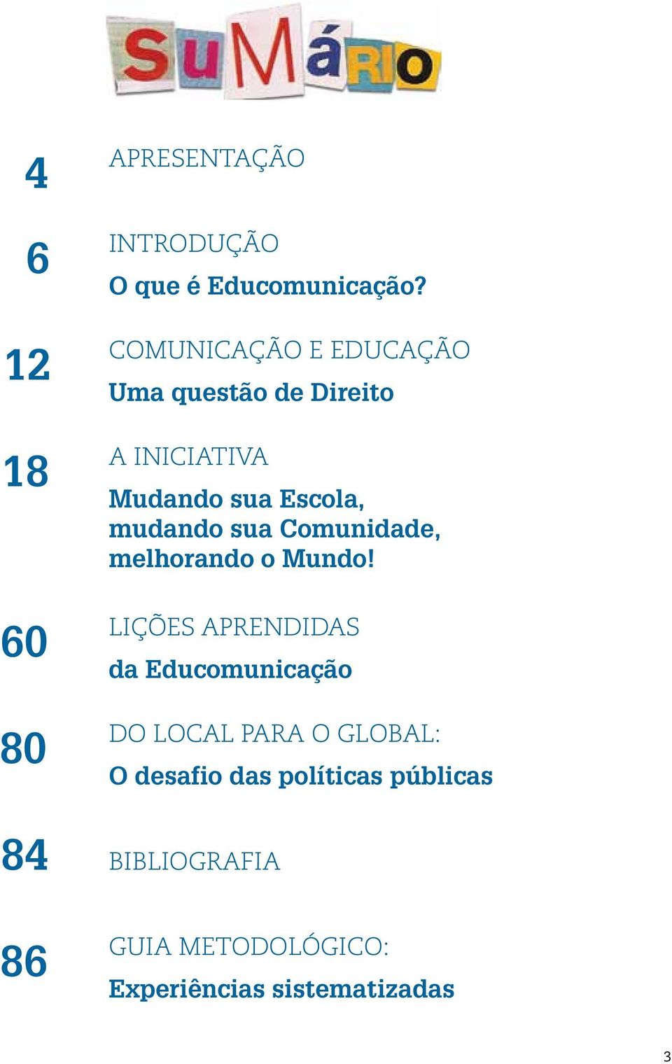 sua Comunidade, melhorando o Mundo!