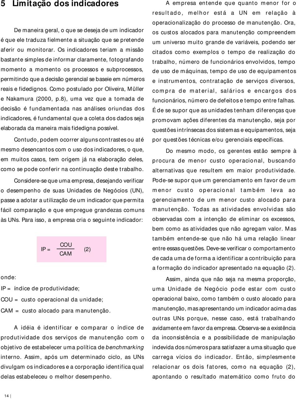 fidedignos. Como postulado por Oliveira, Müller e Nakamura (2000, p.