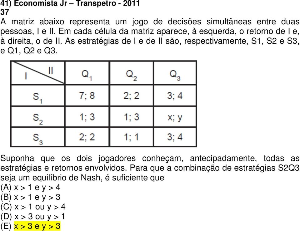 As estratégias de I e de II são, respectivamente, S1, S2 e S3, e Q1, Q2 e Q3.