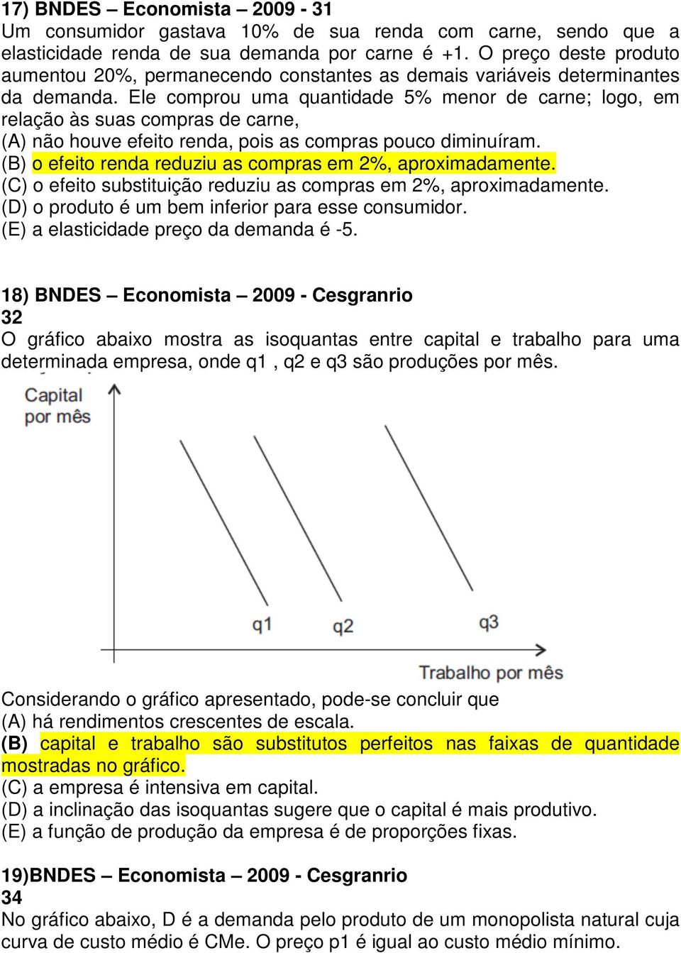 Ele comprou uma quantidade 5% menor de carne; logo, em relação às suas compras de carne, (A) não houve efeito renda, pois as compras pouco diminuíram.