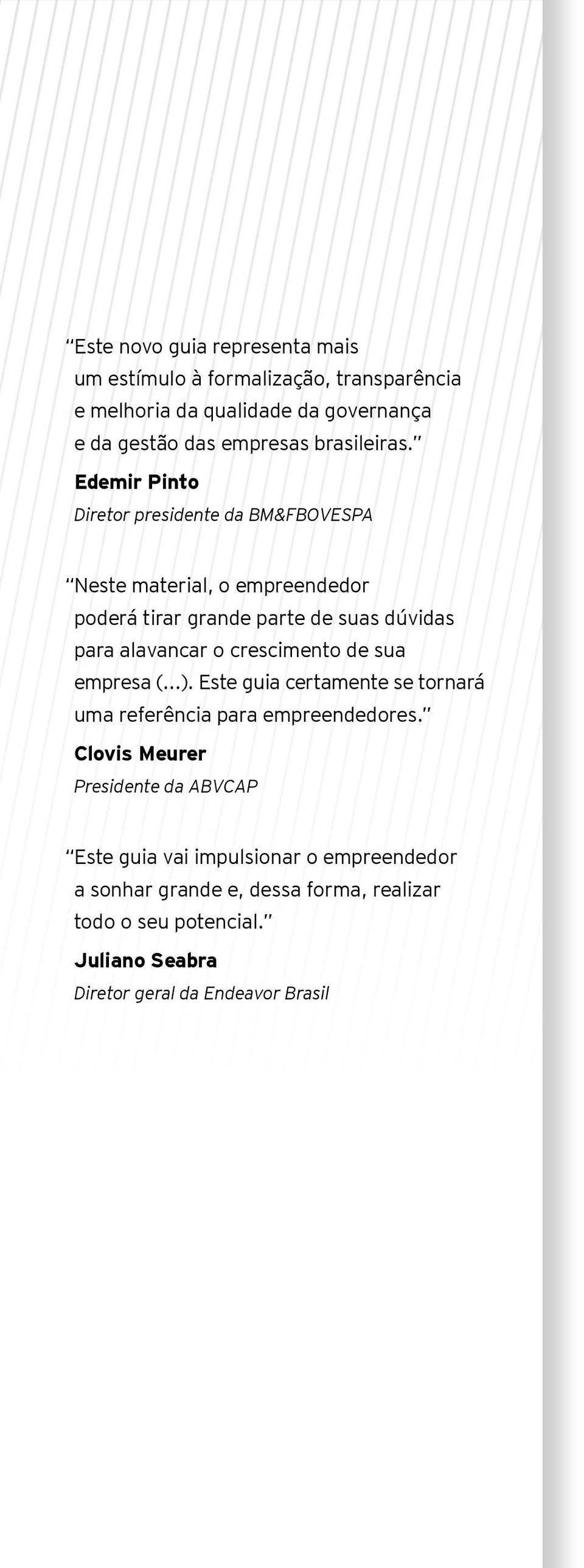 Edemir Pinto Diretor presidente da BM&FBOVESPA Neste material, o empreendedor poderá tirar grande parte de suas dúvidas para alavancar o