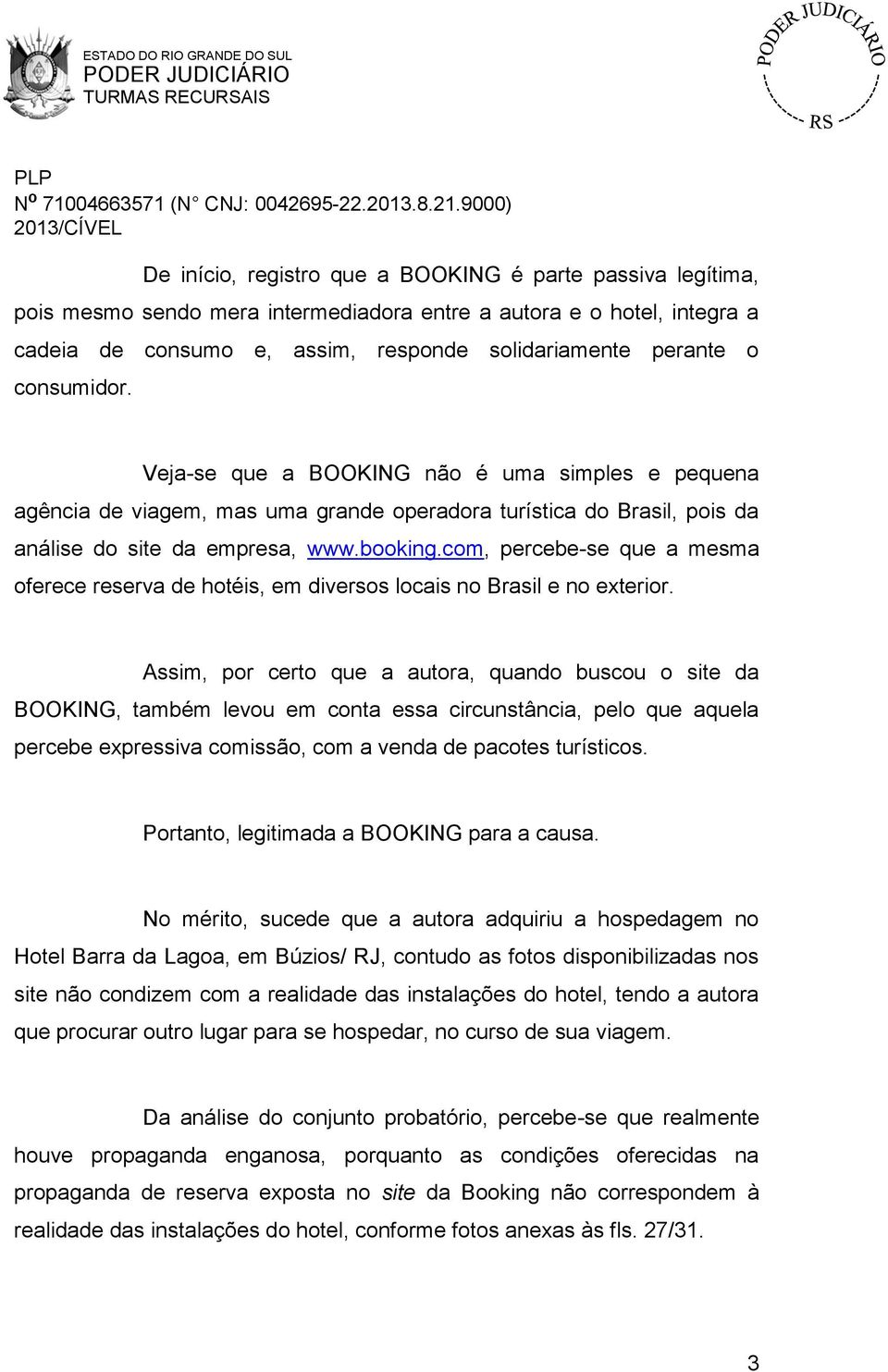 com, percebe-se que a mesma oferece reserva de hotéis, em diversos locais no Brasil e no exterior.