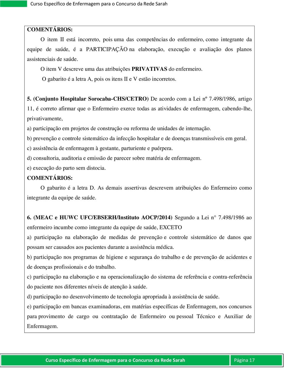 (Conjunto Hospitalar Sorocaba-CHS/CETRO) De acordo com a Lei nº 7.