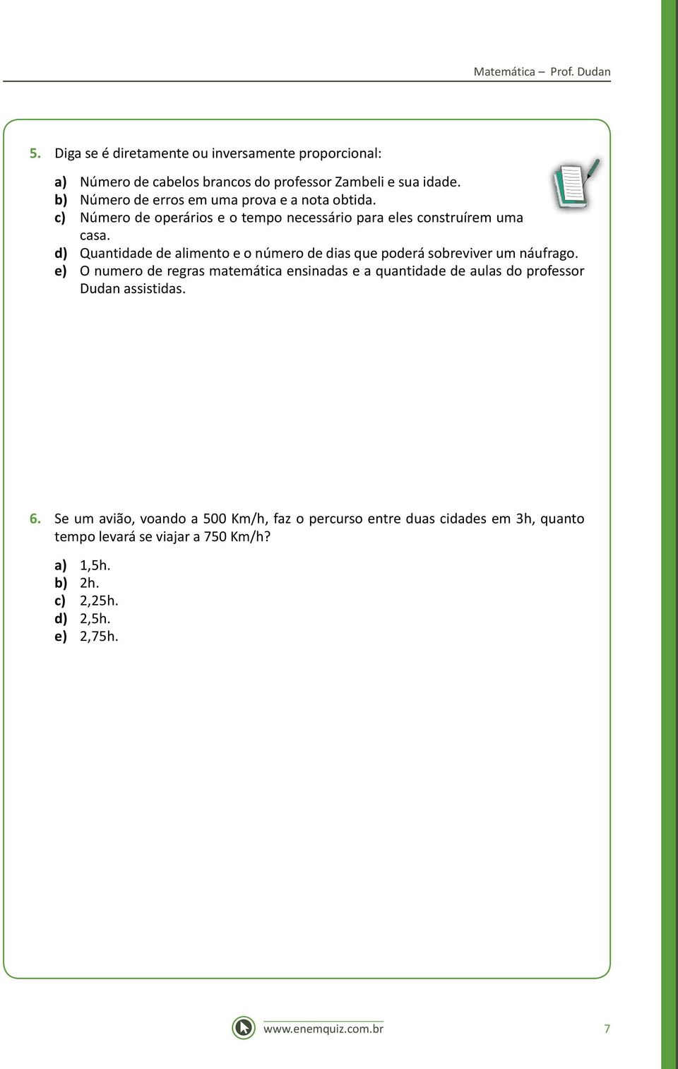 d) Quantidade de alimento e o número de dias que poderá sobreviver um náufrago.