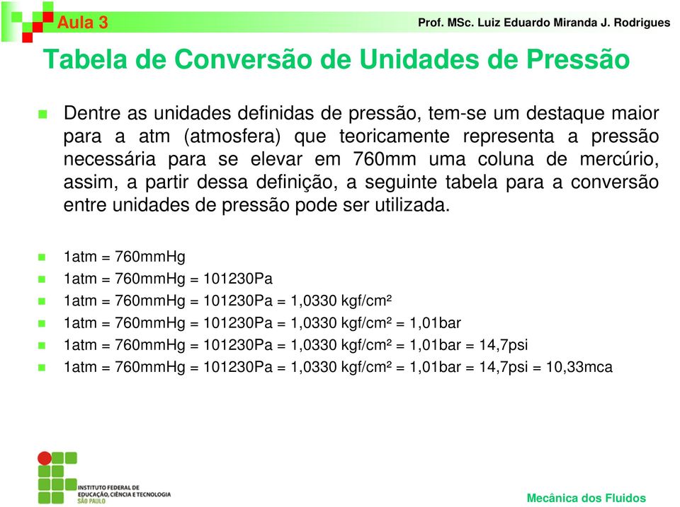 unidades de pressão pode ser utilizada.