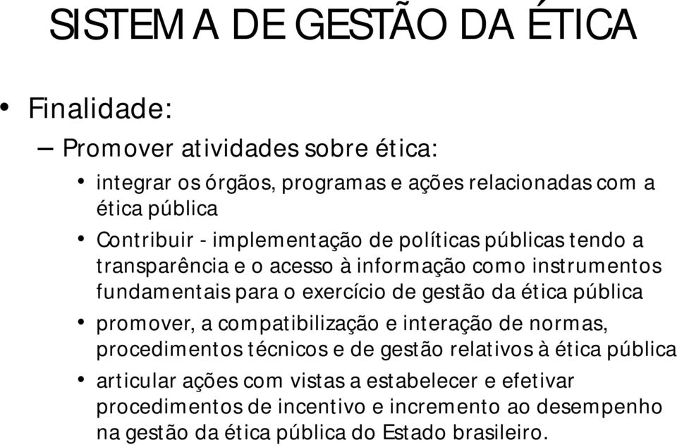 gestão da ética pública promover, a compatibilização e interação de normas, procedimentos técnicos e de gestão relativos à ética pública