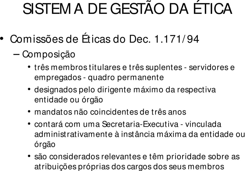 designados pelo dirigente máximo da respectiva entidade ou órgão mandatos não coincidentes de três anos contará