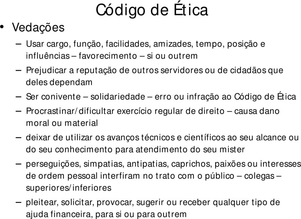 de utilizar os avanços técnicos e científicos ao seu alcance ou do seu conhecimento para atendimento do seu mister perseguições, simpatias, antipatias, caprichos, paixões ou