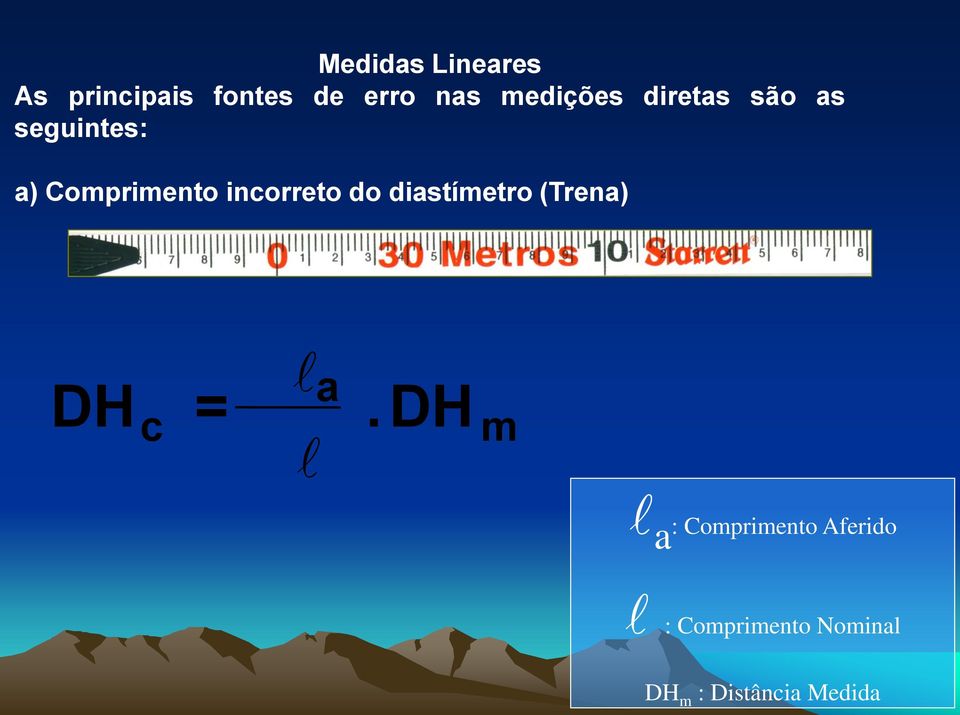 incorreto do diastímetro (Trena) DH c = l l a.