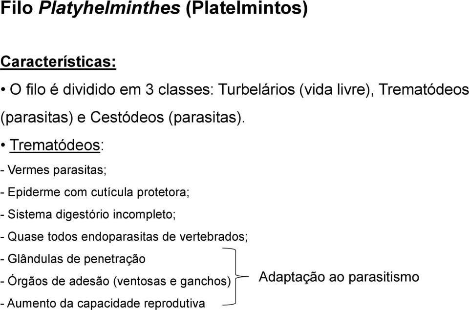 Trematódeos: - Vermes parasitas; - Epiderme com cutícula protetora; - Sistema digestório incompleto; -