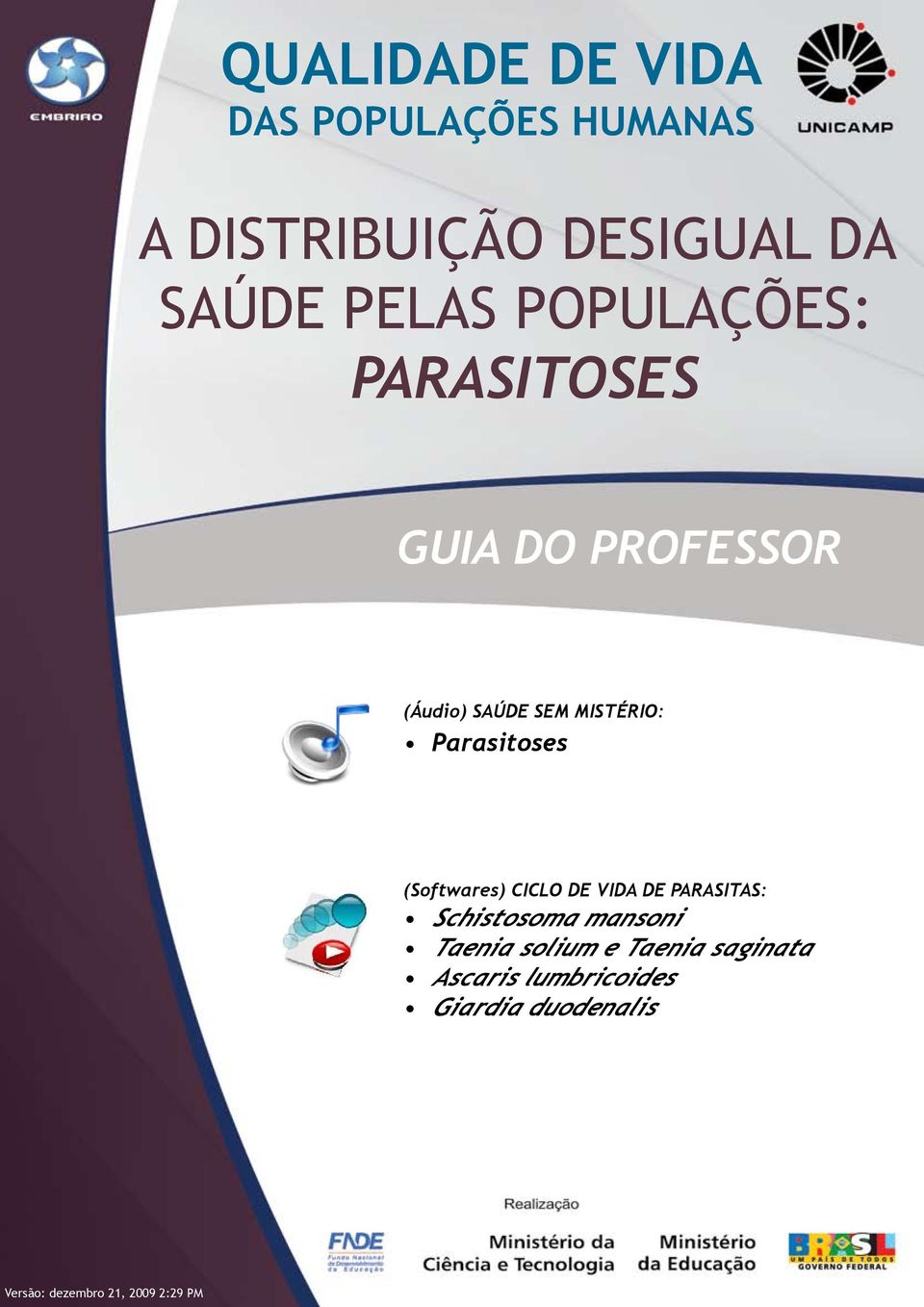 Parasitoses (Softwares) CICLO DE VIDA DE PARASITAS: Schistosoma