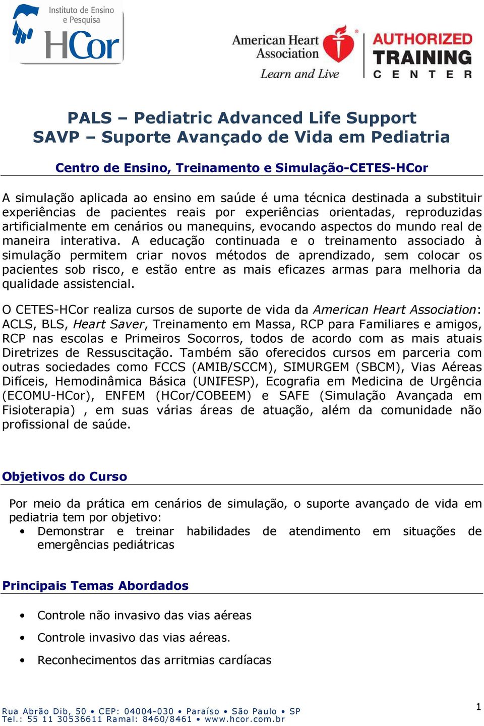 A educação continuada e o treinamento associado à simulação permitem criar novos métodos de aprendizado, sem colocar os pacientes sob risco, e estão entre as mais eficazes armas para melhoria da