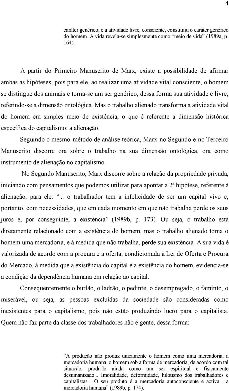 um ser genérico, dessa forma sua atividade é livre, referindo-se a dimensão ontológica.