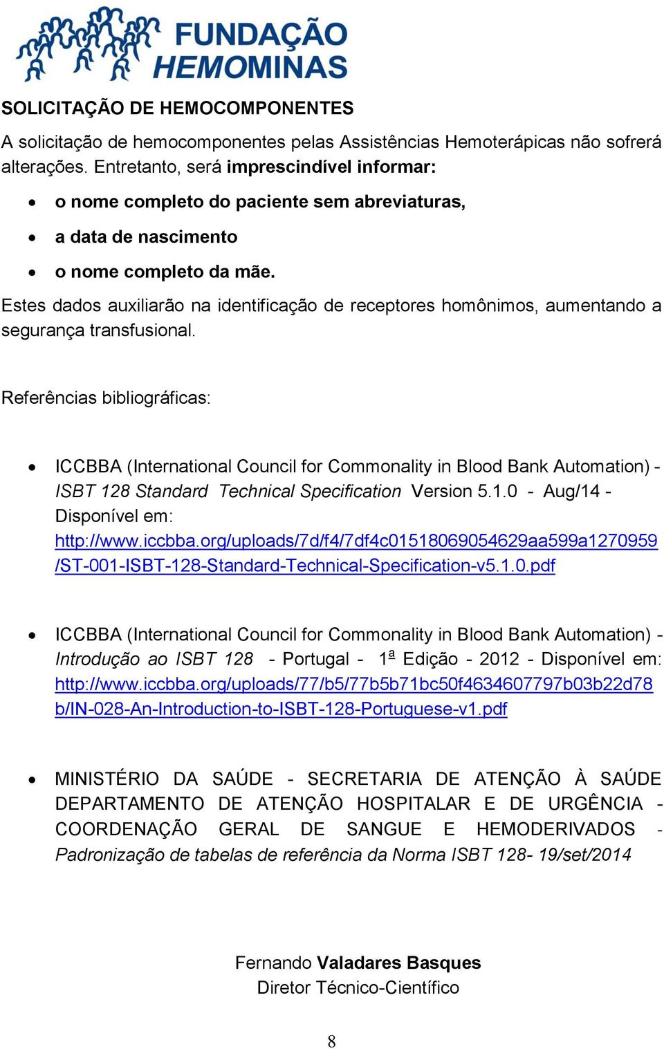 Estes dados auxiliarão na identificação de receptores homônimos, aumentando a segurança transfusional.