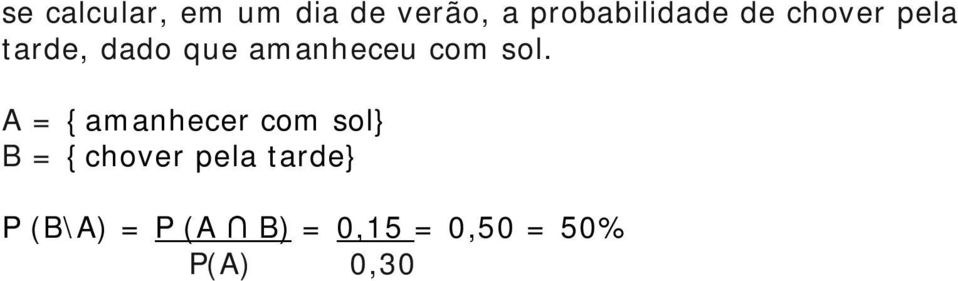 A = {amanhecer com sol} B = {chover pela tarde}