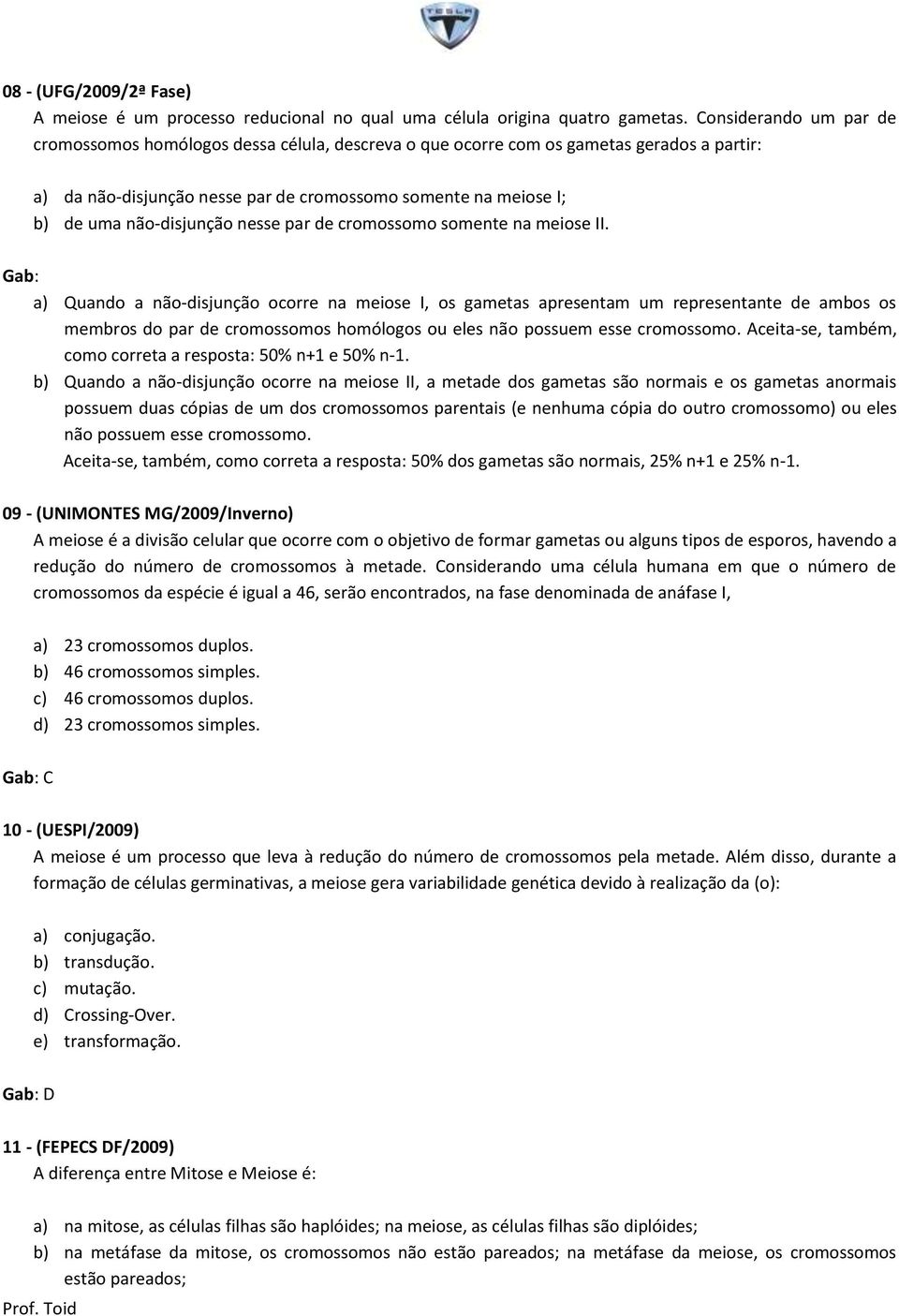 não-disjunção nesse par de cromossomo somente na meiose II.