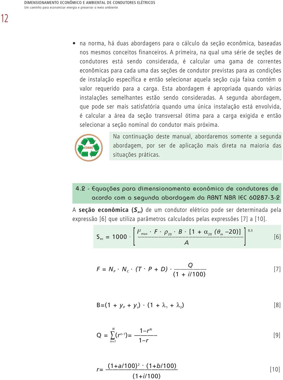 instalação específica e então selecionar aquela seção cuja faixa contém o valor requerido para a carga. Esta abordagem é apropriada quando várias instalações semelhantes estão sendo consideradas.