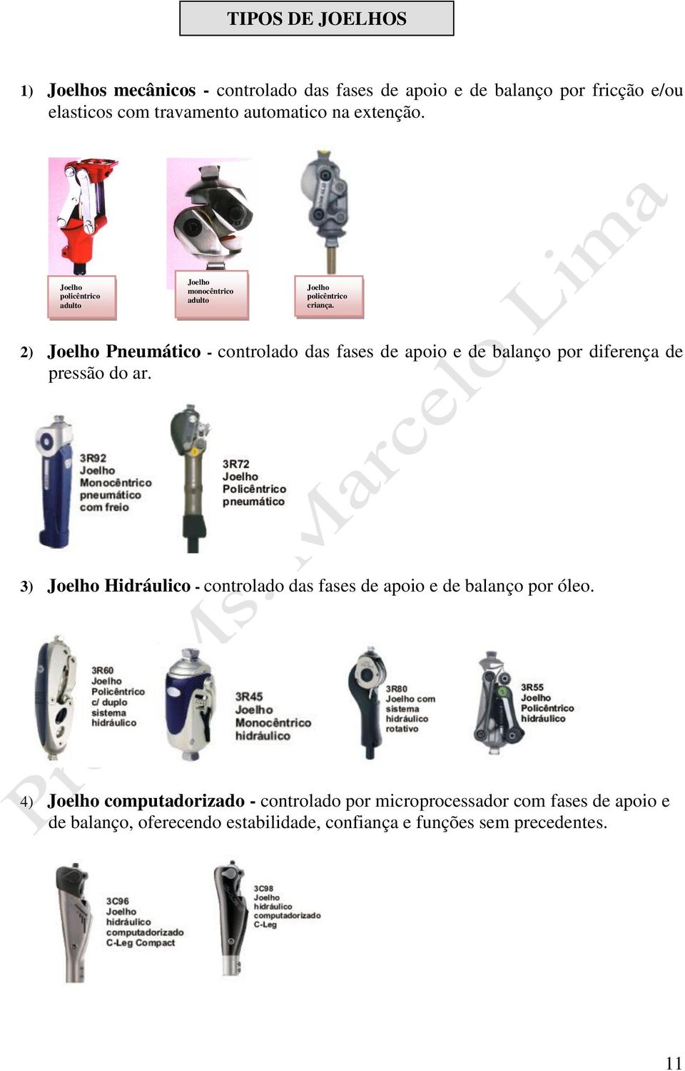 2) Joelho Pneumático - controlado das fases de apoio e de balanço por diferença de pressão do ar.