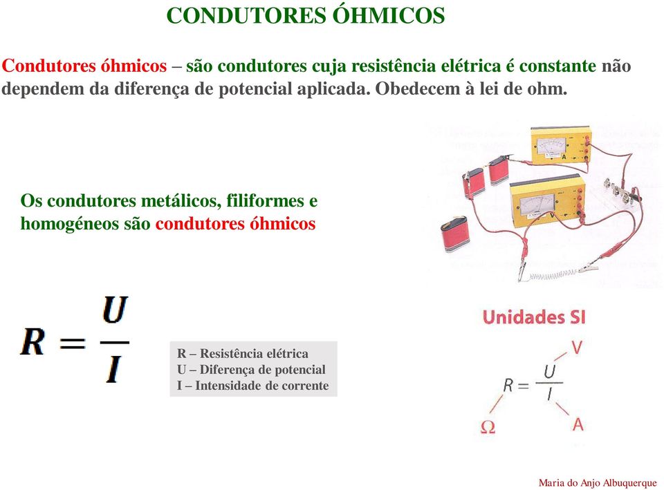 Obedecem à lei de ohm.