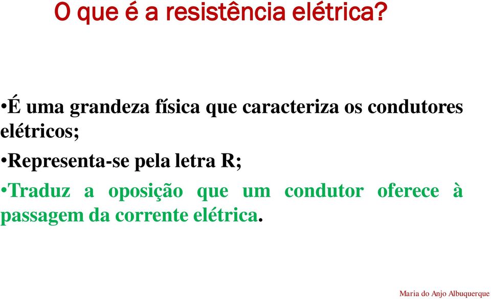 condutores elétricos; Representa-se pela letra R;