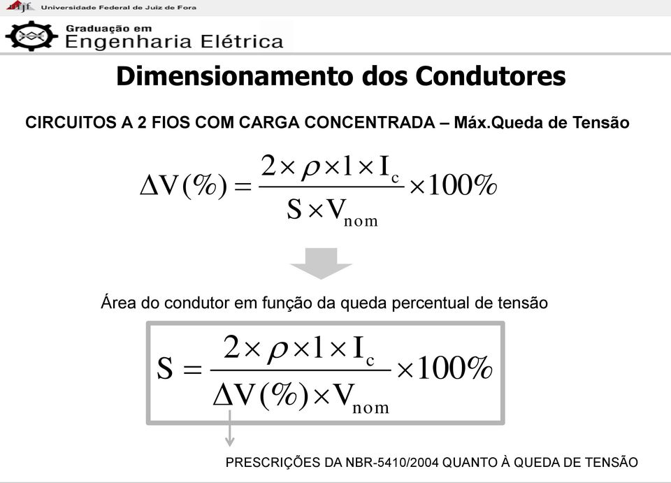 Queda de Tensão V 2 l Ic (%) 100% S V nom Área do condutor em