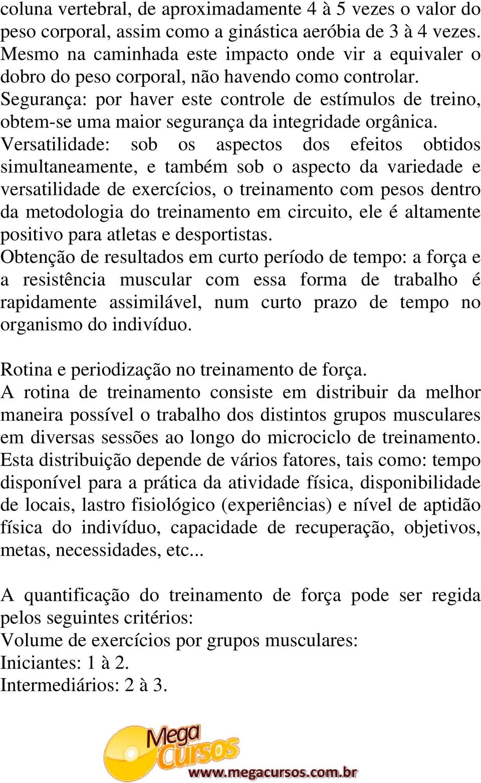 Segurança: por haver este controle de estímulos de treino, obtem-se uma maior segurança da integridade orgânica.