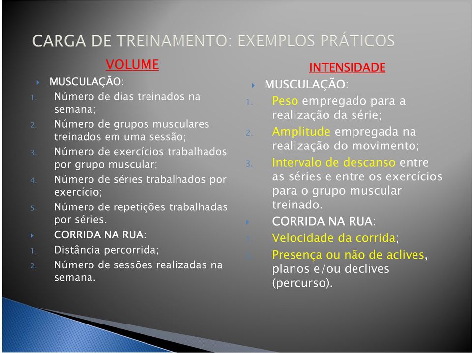 Distância percorrida; 2. Número de sessões realizadas na semana. INTENSIDADE MUSCULAÇÃO: 1. Peso empregado para a realização da série; 2.