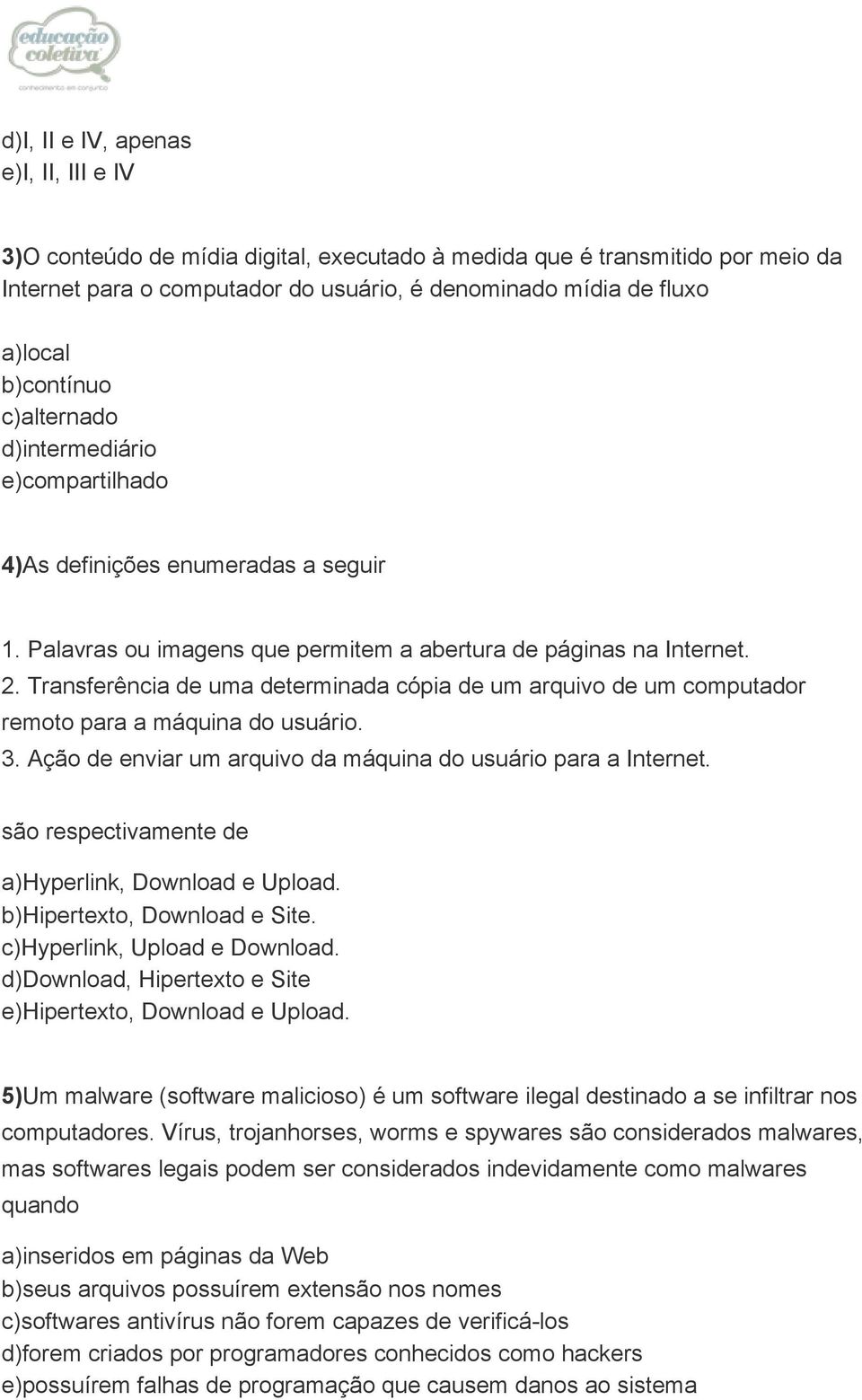 Transferência de uma determinada cópia de um arquivo de um computador remoto para a máquina do usuário. 3. Ação de enviar um arquivo da máquina do usuário para a Internet.