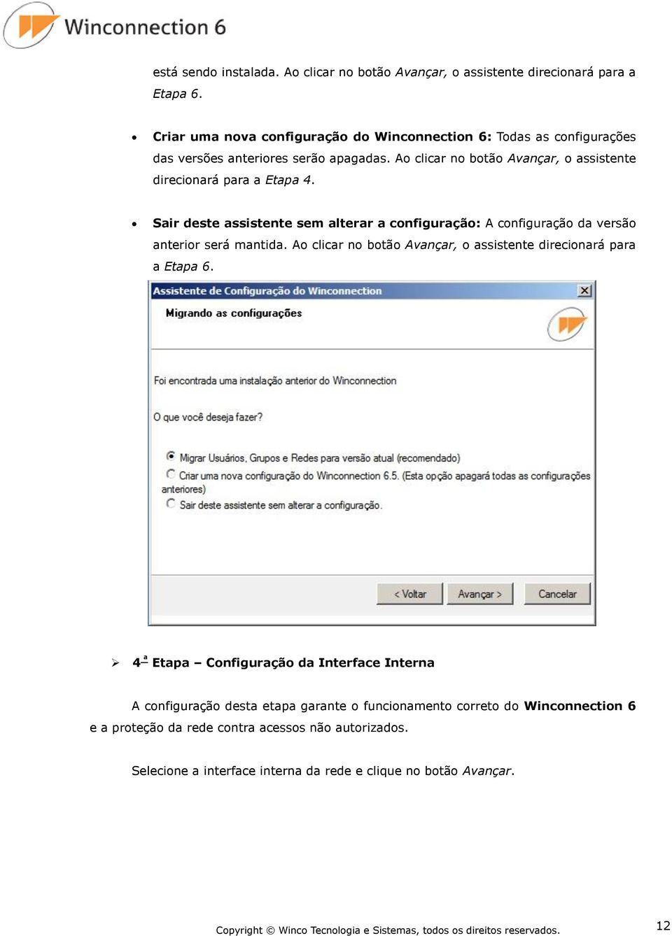 Sair deste assistente sem alterar a configuração: A configuração da versão anterior será mantida. Ao clicar no botão Avançar, o assistente direcionará para a Etapa 6.