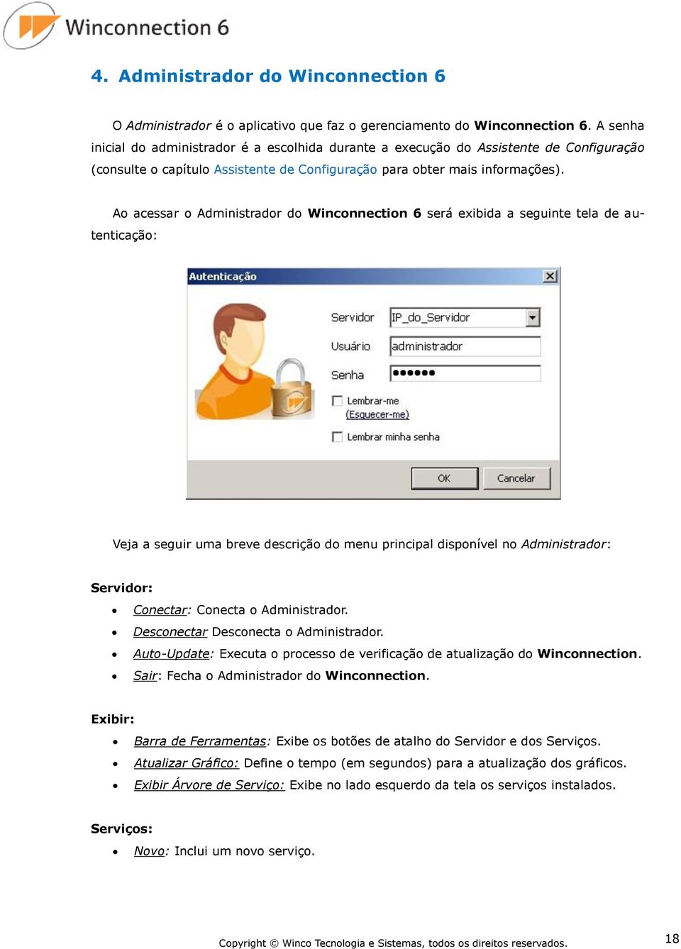 Ao acessar o Administrador do Winconnection 6 será exibida a seguinte tela de autenticação: Veja a seguir uma breve descrição do menu principal disponível no Administrador: Servidor: Conectar: