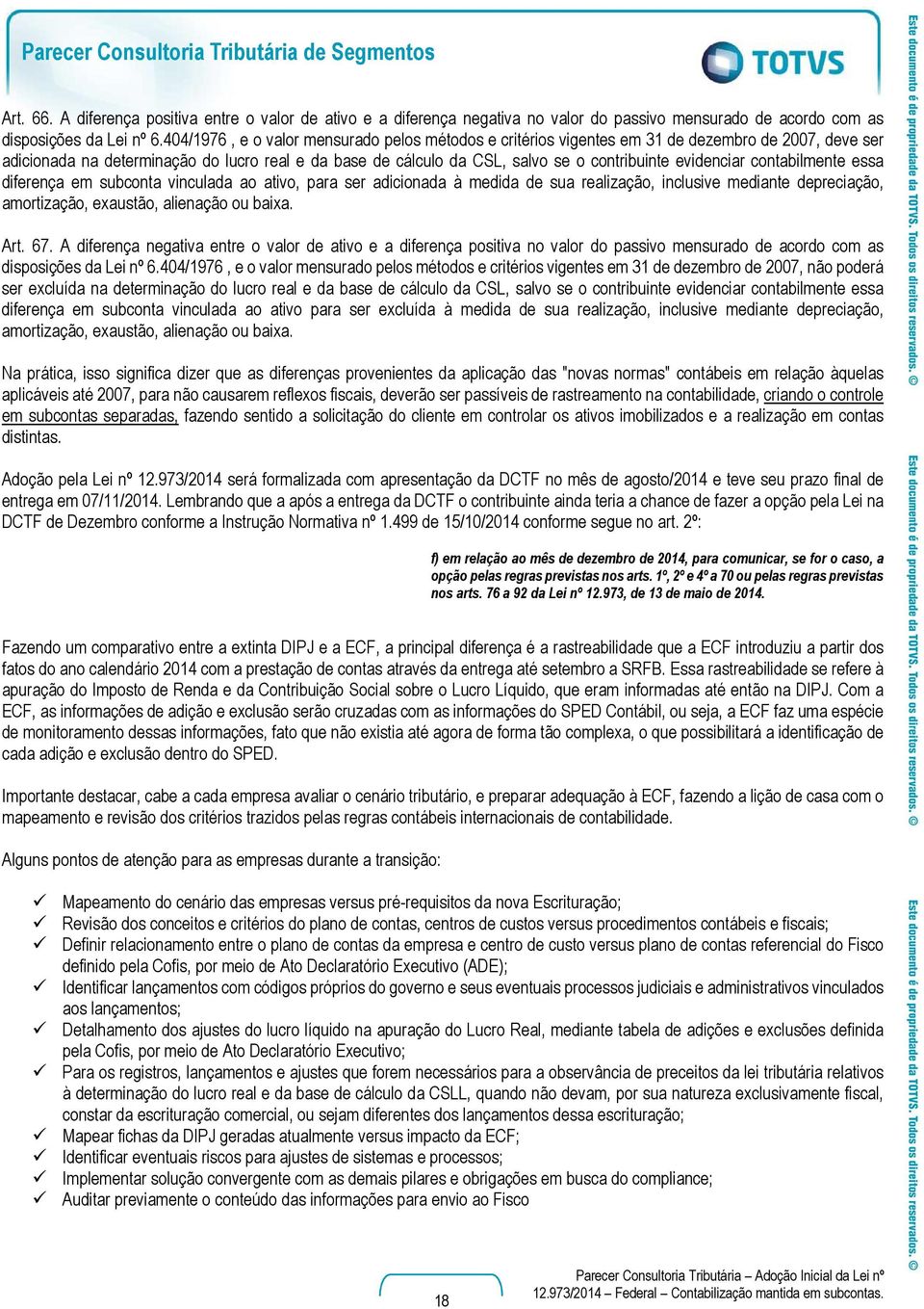 evidenciar contabilmente essa diferença em subconta vinculada ao ativo, para ser adicionada à medida de sua realização, inclusive mediante depreciação, amortização, exaustão, alienação ou baixa. Art.