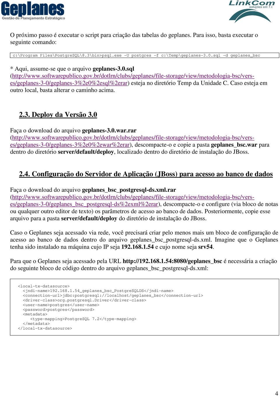 br/dotlrn/clubs/geplanes/file-storage/view/metodologia-bsc/verses/geplanes-3-0/geplanes-3%2e0%2esql%2erar) esteja no diretório Temp da Unidade C.