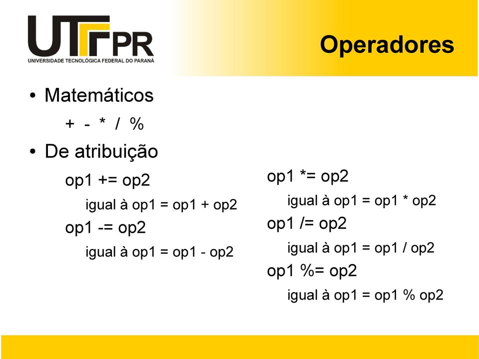 op1 - op2 op1 *= op2 igual à op1 = op1 * op2 op1 /= op2