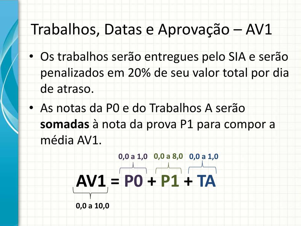 As notas da P0 e do Trabalhos A serão somadas à nota da prova P1 para