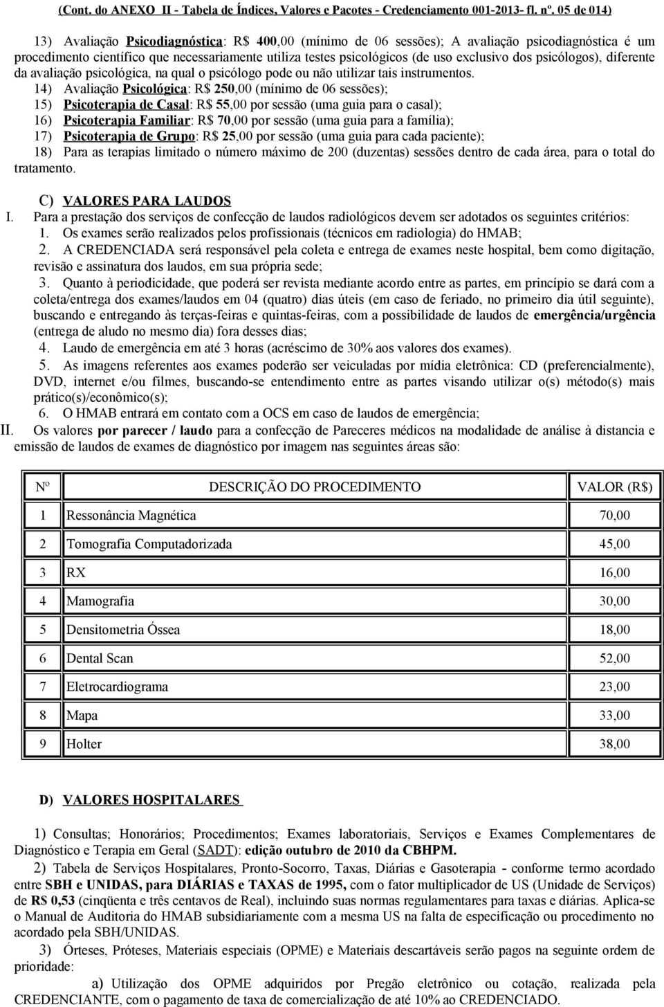 exclusivo dos psicólogos), diferente da avaliação psicológica, na qual o psicólogo pode ou não utilizar tais instrumentos.