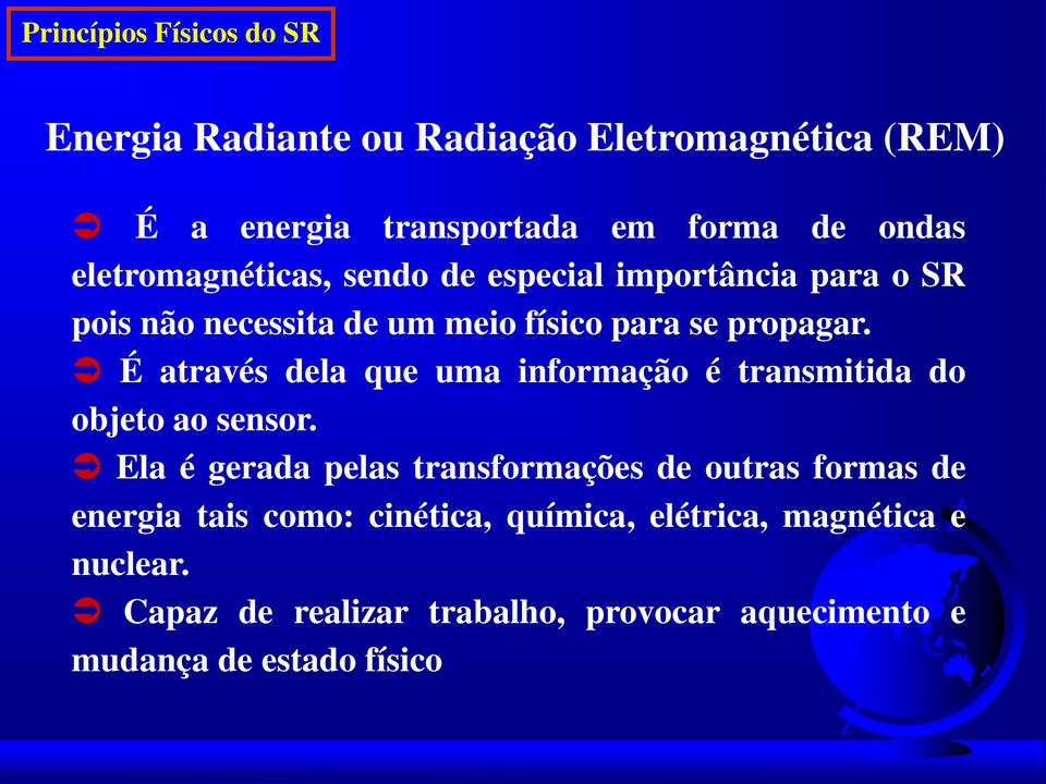 É através dela que uma informação é transmitida do objeto ao sensor.