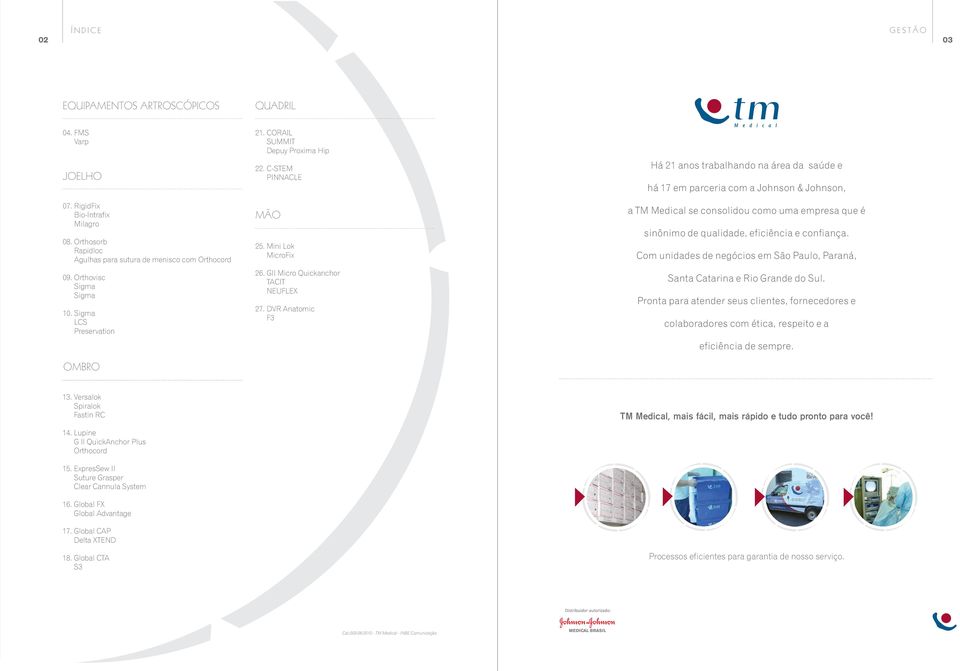 DVR Anatomic F3 Há 21 anos trabalhando na área da saúde e há 17 em parceria com a Johnson & Johnson, a TM Medical se consolidou como uma empresa que é sinônimo de qualidade, eficiência e confiança.