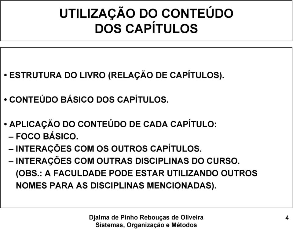 INTERAÇÕES COM OS OUTROS CAPÍTULOS. INTERAÇÕES COM OUTRAS DISCIPLINAS DO CURSO.