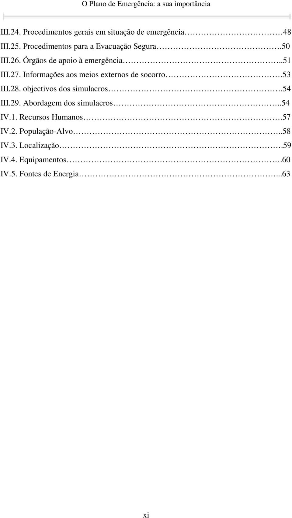 Informações aos meios externos de socorro.53 III.28. objectivos dos simulacros.54 III.29.