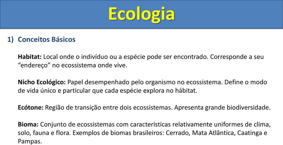 Define o modo de vida único e particular que cada espécie explora no hábitat. Ecótone: Região de transição entre dois ecossistemas.
