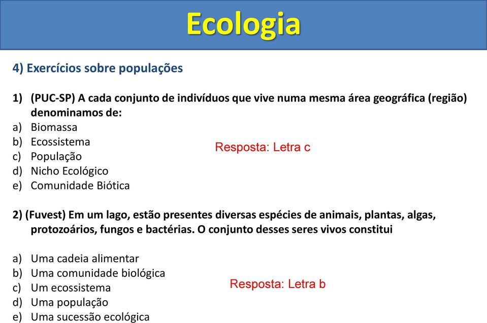 estão presentes diversas espécies de animais, plantas, algas, protozoários, fungos e bactérias.