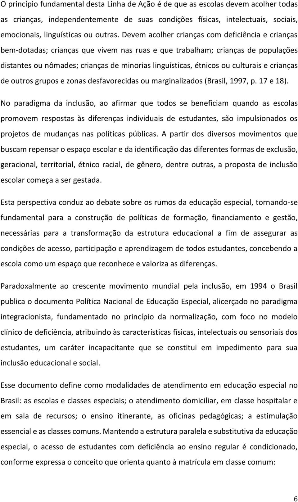 culturais e crianças de outros grupos e zonas desfavorecidas ou marginalizados (Brasil, 1997, p. 17 e 18).