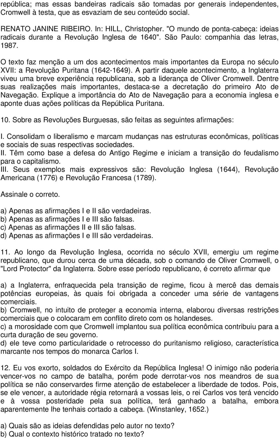 O texto faz menção a um dos acontecimentos mais importantes da Europa no século XVII: a Revolução Puritana (1642-1649).