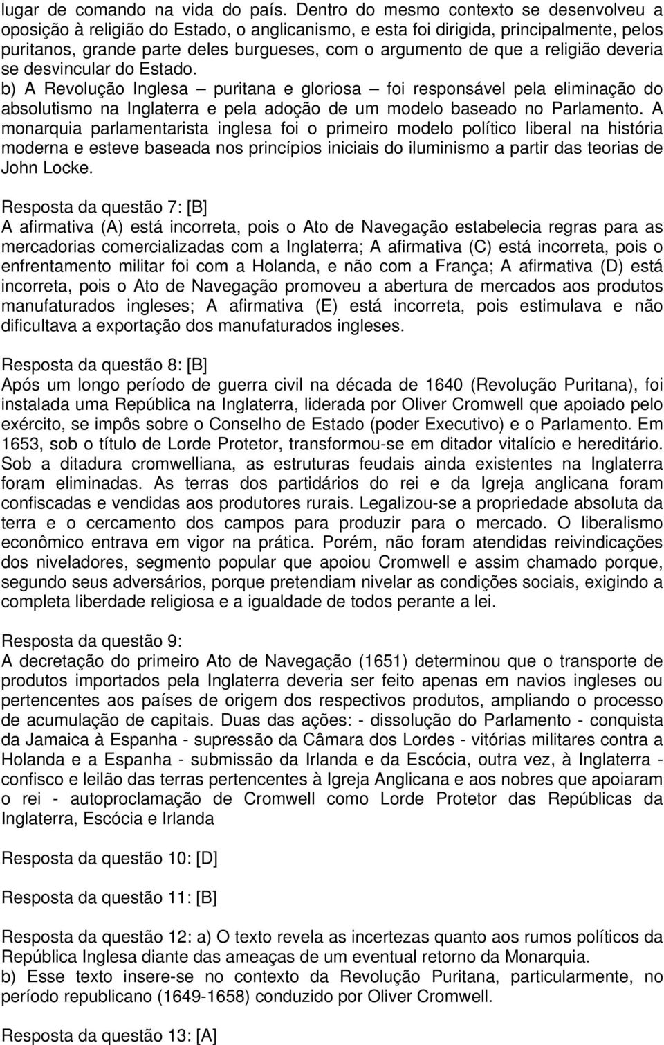 religião deveria se desvincular do Estado. b) A Revolução Inglesa puritana e gloriosa foi responsável pela eliminação do absolutismo na Inglaterra e pela adoção de um modelo baseado no Parlamento.