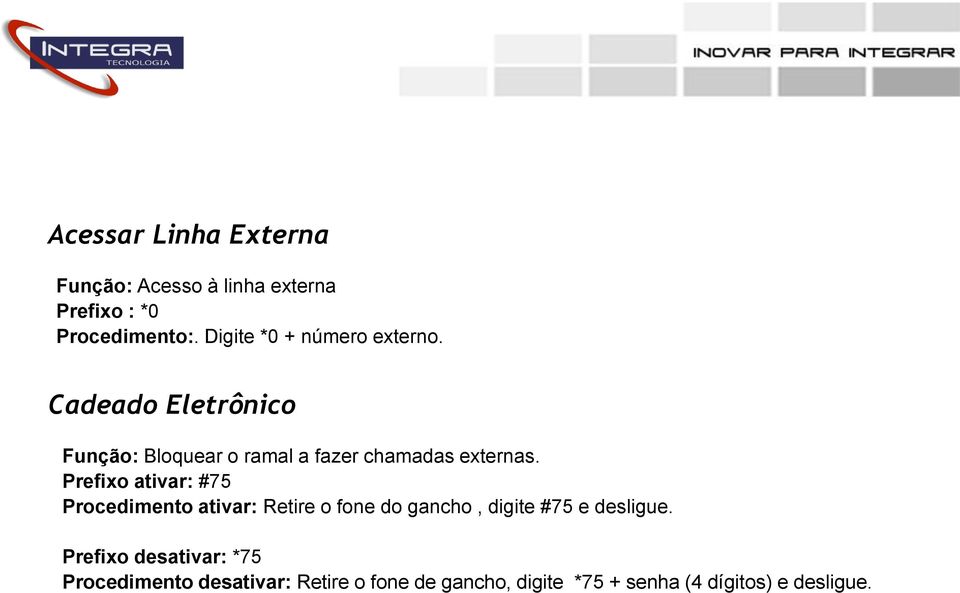 Cadeado Eletrônico Função: Bloquear o ramal a fazer chamadas externas.