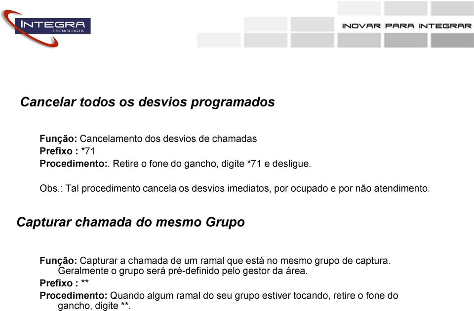 : Tal procedimento cancela os desvios imediatos, por ocupado e por não atendimento.